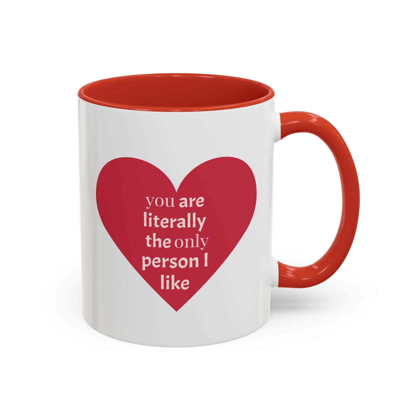 The Only Person I like - Coffee Mug — 'You Are Literally The Only Person I Like' Red Heart Accent Mug
