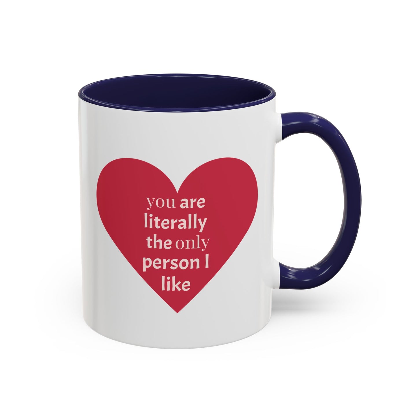 The Only Person I like - Coffee Mug — 'You Are Literally The Only Person I Like' Red Heart Accent Mug