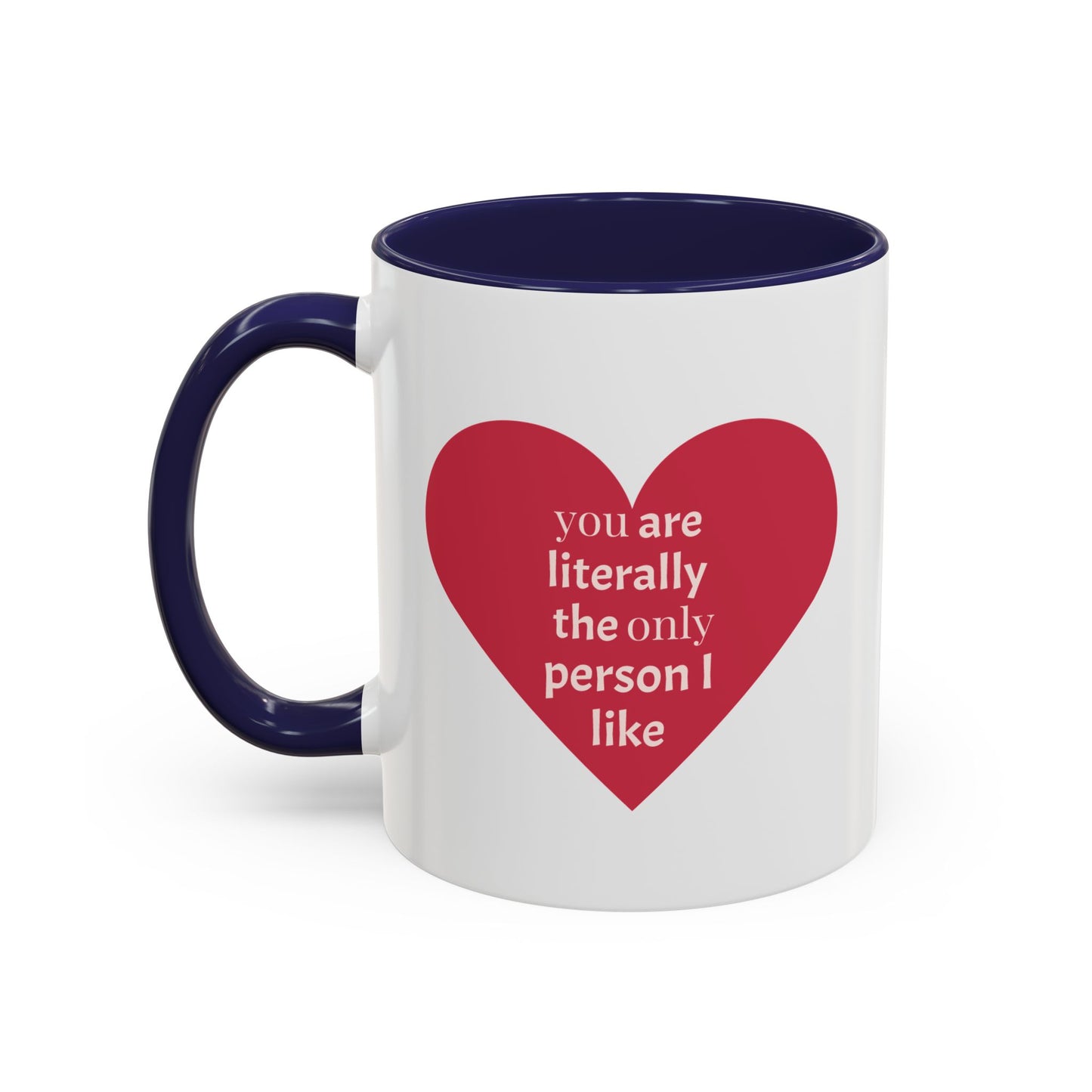 The Only Person I like - Coffee Mug — 'You Are Literally The Only Person I Like' Red Heart Accent Mug