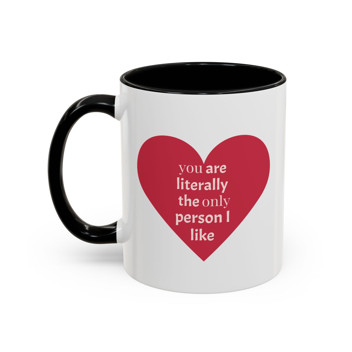 The Only Person I like - Coffee Mug — 'You Are Literally The Only Person I Like' Red Heart Accent Mug