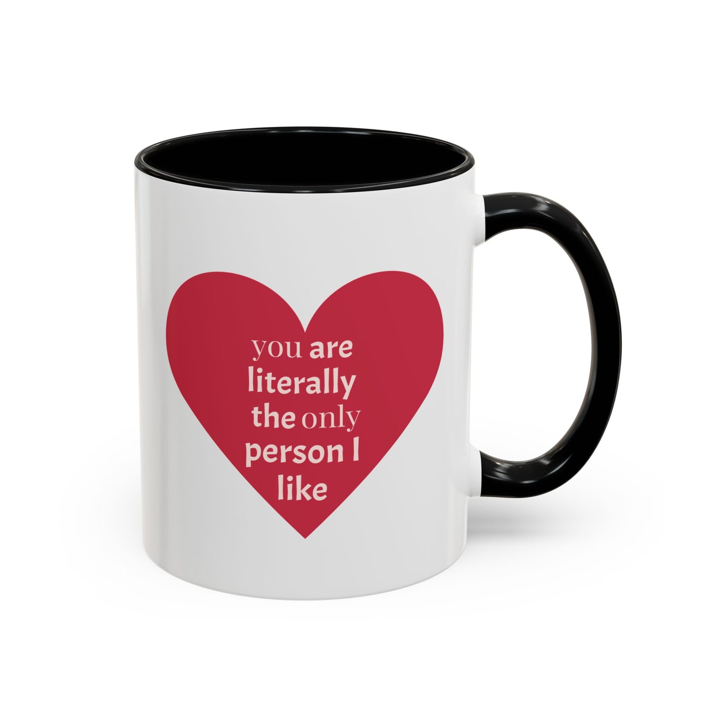 The Only Person I like - Coffee Mug — 'You Are Literally The Only Person I Like' Red Heart Accent Mug