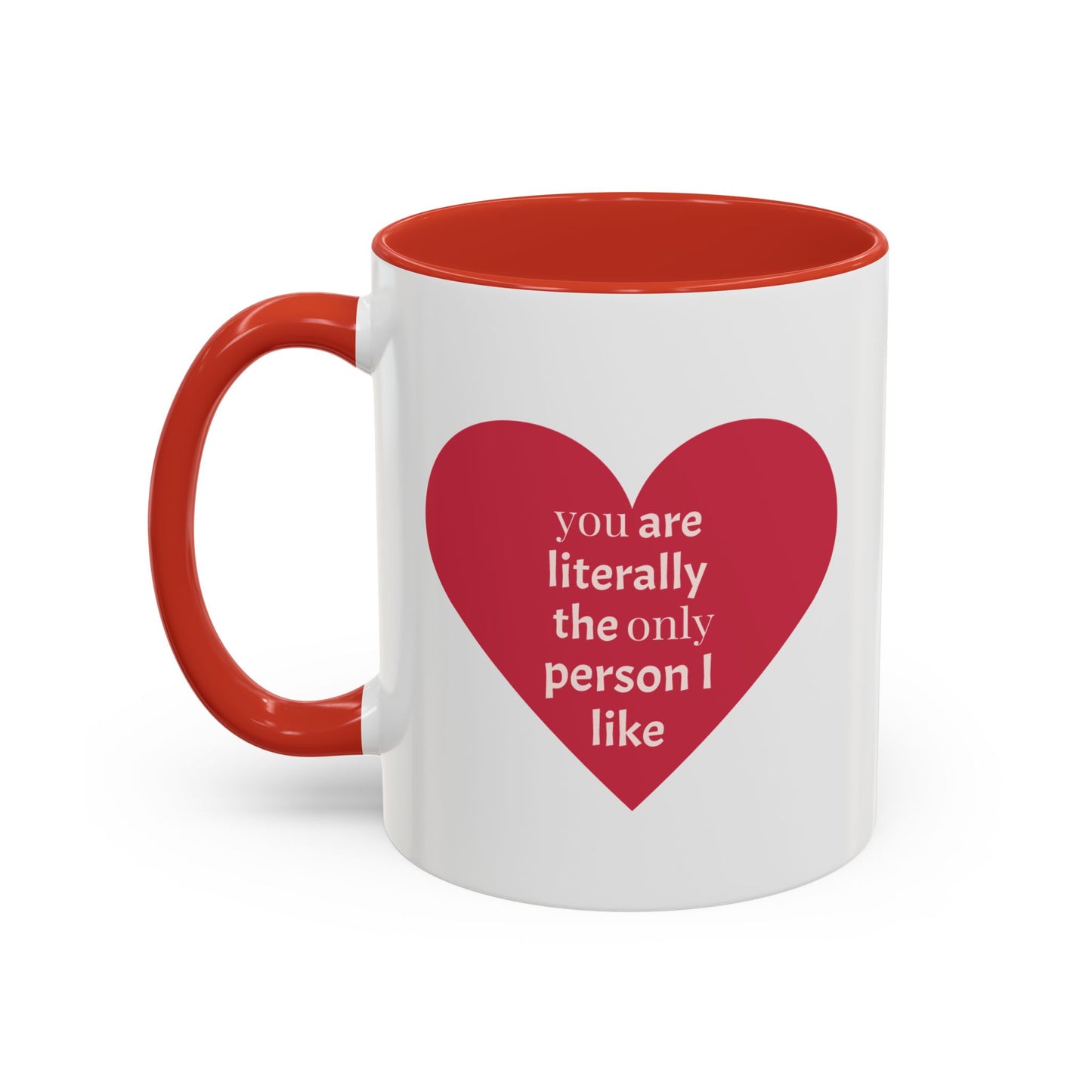 The Only Person I like - Coffee Mug — 'You Are Literally The Only Person I Like' Red Heart Accent Mug