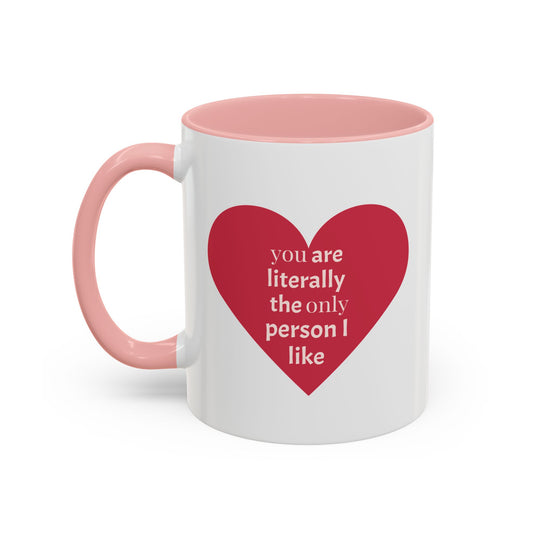 The Only Person I like - Coffee Mug — 'You Are Literally The Only Person I Like' Red Heart Accent Mug