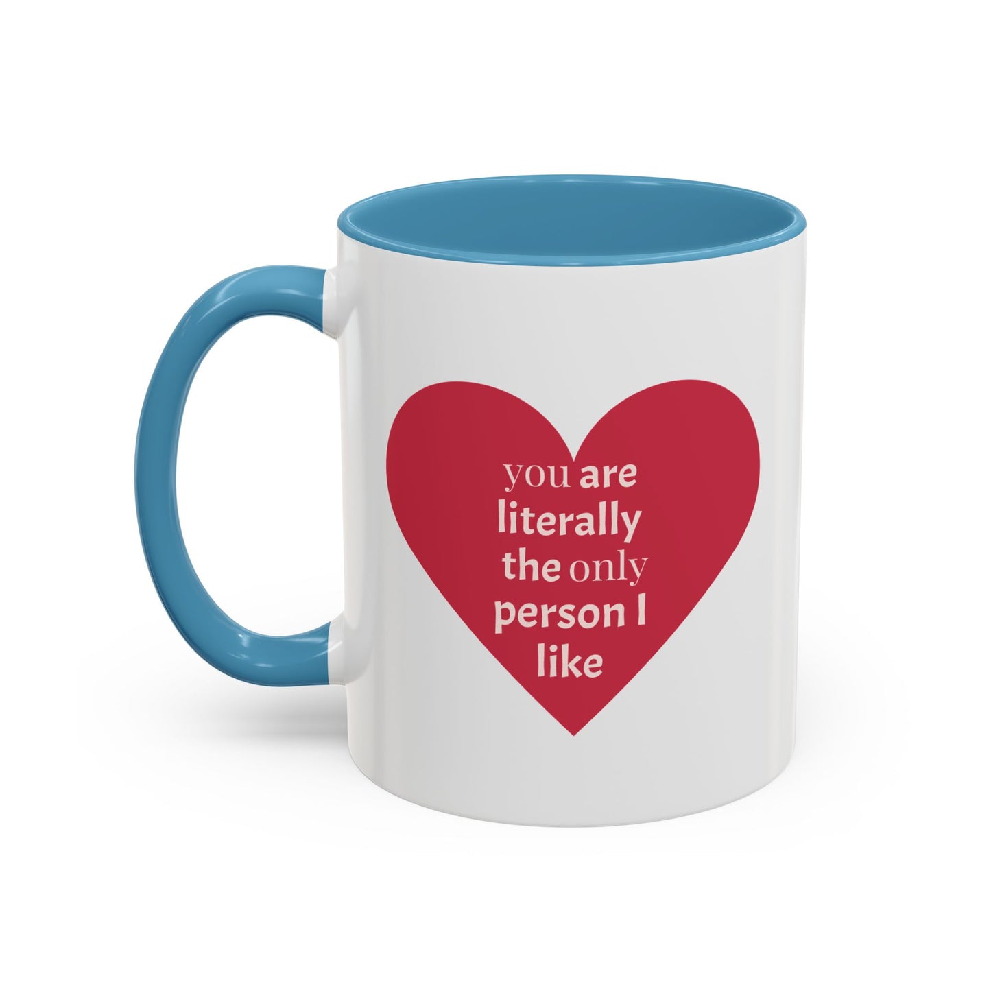 The Only Person I like - Coffee Mug — 'You Are Literally The Only Person I Like' Red Heart Accent Mug